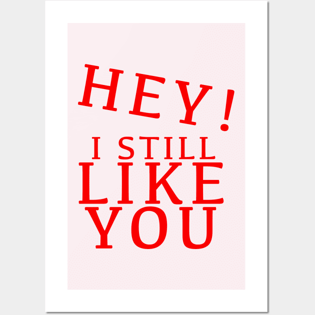 HEY I STILL LIKE YOU Wall Art by Angsty-angst